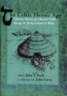 Image for The Celtic Heroic Age : Literary Sources for Ancient Celtic Europe and Early Ireland and Wales