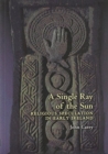 Image for A Single Ray of the Sun : Religious Speculation in Early Ireland