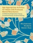 Image for Age appropriate activities for adults with profound mental retardation  : a collaborative design by music therapy, occupational therapy, and speech pathology