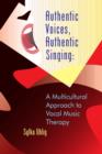 Image for Authentic voices, authentic singing: a multicultural approach to vocal music therapy