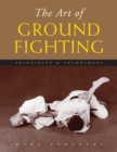 Image for The Art of Ground Fighting : Principles &amp; Techniques