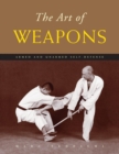 Image for The art of weapons  : armed and unarmed self-defence