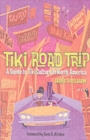 Image for Tiki road trip  : a guide to Tiki culture in North America