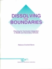 Image for Dissolving the Boundaries : Planning for Curriculum Integration in Middle and Secondary Schools