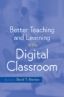 Image for Better Teaching and Learning in the Digital Classroom