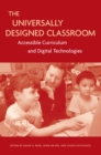 Image for The Universally Designed Classroom : Accessible Curriculum and Digital Technologies