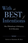 Image for With the Best of Intentions : How Philanthropy Is Reshaping K-12 Education