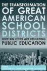 Image for The Transformation of Great American School Districts : How Big Cities Are Reshaping Public Education
