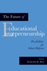Image for The Future of Educational Entrepreneurship : Possibilities for School Reform