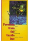 Image for Freedom from the inside out  : a guide for the wounded self