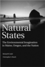 Image for Natural States : The Environmental Imagination in Maine, Oregon, and the Nation