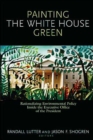 Image for Painting the White House Green : Rationalizing Environmental Policy Inside the Executive Office of the President