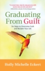 Image for Graduating From Guilt : Six Steps to Overcome Guilt and Reclaim Your Life