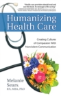 Image for Humanizing health care  : creating cultures of compassion with nonviolent communication
