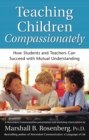 Image for Teaching Children Compassionately: How Students and Teachers Can Succeed with Mutual Understanding.