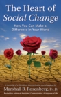 Image for The Heart of Social Change: How to Make a Difference in Your World.