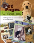 Image for Pet pages unleashed!  : fetching ideas for animal-inspired scrapbook pages