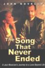 Image for The Song That Never Ended : A Jazz Musician&#39;s Journey to a Love Beyond Life