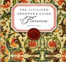 Image for The civilized shopper&#39;s guide to Florence