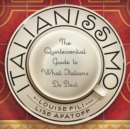 Image for Italianissimo  : the quintessential guide to what Italians do best