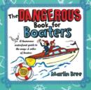 Image for The Dangerous Book for Boaters : A Humorous Waterfront Guide to the Ways &amp; Wiles of Boaters