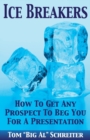 Image for Ice Breakers : How To Get Any Prospect to Beg You for a Presentation