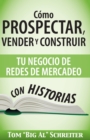 Image for Como Prospectar, Vender Y Construir Tu Negocio De Redes De Mercadeo Con Historias