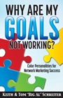 Image for Why Are My Goals Not Working? : Color Personalities for Network Marketing Success