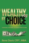 Image for Wealthy By Choice : Choosing Your Way to a Wealthier Future