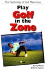 Image for Play golf in the zone  : the psychology of golf made easy
