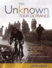 Image for The unknown Tour de France  : the many faces of the world&#39;s biggest bicycle race