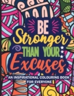 Image for Be Stronger Than Your Excuses : An Inspirational Colouring Book For Everyone
