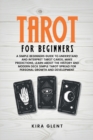 Image for Tarot for Beginners : A Simple Beginners Guide to Understand and Interpret Tarot Cards; Make Predictions, Learn About the History and Modern Deck Simple Tarot Spread for Personal Growth and Developmen