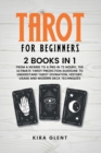 Image for Tarot for Beginners : 2 Books in 1: From a Newbie to a Pro in 72 Hours; The Ultimate Tarot Prediction Guideline to Understand Tarot Divination, History, Usage and Modern Deck Techniques