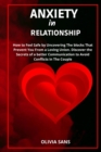 Image for Anxiety in Relationship : How to Feel Safe by Uncovering the Blocks That Prevent You from a Loving Union. Discover the Secrets of a Better Communication to Avoid Conflicts in The Couple