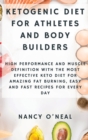 Image for Ketogenic Diet for Athletes and Body Builders : High Performance and Muscle Definition With The Most Effective Keto Diet for Amazing Fat Burning, Easy and Fast Recipes for Every Day