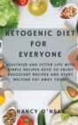 Image for Ketogenic Diet for Everyone : Healthier and Fitter Life With Simple Recipes Keto to Enjoy Succulent Recipes and Start Melting Fat Away Today