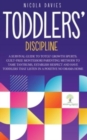 Image for Toddlers&#39; Discipline : A Survival Guide to Tot(s)&#39; Growth Spurts. Guilt-Free Mindful Parenting Methods to Tame Tantrums, Establish Respect and Have Toddlers That Listen in a Positive No Drama Home