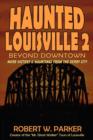 Image for Haunted Louisville 2 : Beyond Downtown