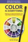 Image for Color is Everything: Master the Use of Color in Oils, Acrylics or Watercolors
