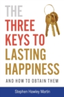Image for The Three Keys to Lasting Happiness and How to Obtain Them
