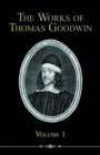 Image for The Works of Thomas Goodwin, Volume 1