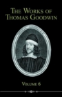 Image for The Works of Thomas Goodwin, Volume 6