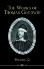 Image for The Works of Thomas Goodwin, Volume 12