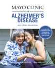 Image for Mayo Clinic On Alzheimer&#39;s Disease And Other Dementias : A guide for people with dementia and those who care for them