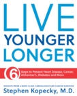 Image for Live younger longer  : 6 steps to prevent heart disease, cancer, Alzheimer&#39;s, diabetes and more