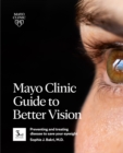 Image for Mayo Clinic guide to better vision  : saving your eyesight with the latest on macular degeneration, glaucoma, cataracts, diabetic retinopathy and much more