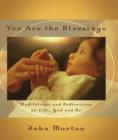 Image for You Are the Blessings : Meditations and Reflections on Life, God and Us