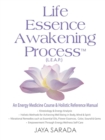 Image for Life Essence Awakening Process- An Energy Medicine Course and Holistic Reference Manual