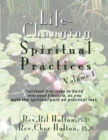 Image for Life-Changing Spiritual Practices, Volume 1 : Spiritual practices to build into your lifestyle, as you walk the spiritual path on practical feet